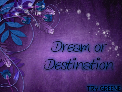 Dream Or Destination
