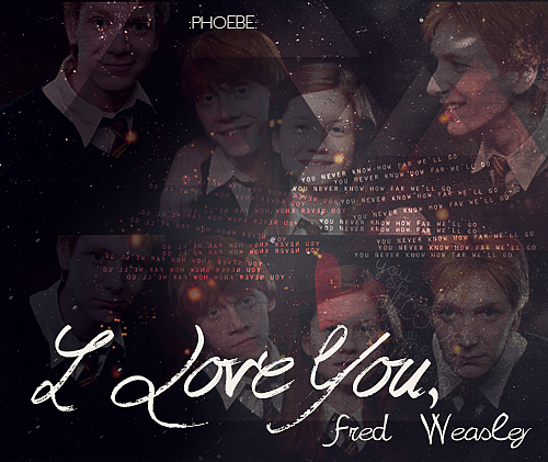 I Love You,Fred Weasley