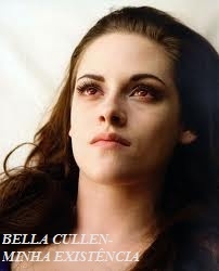 Bella Cullen - Minha Existência
