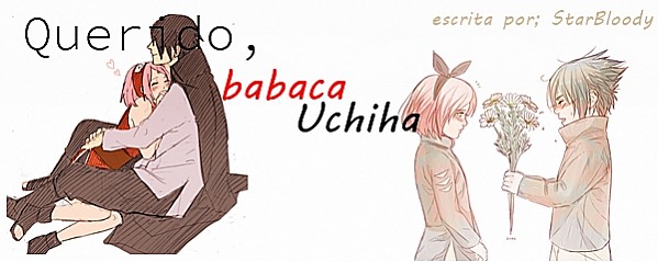 Querido, Babaca Uchiha