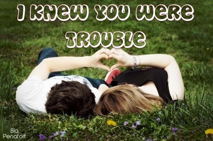 I Knew you were Trouble