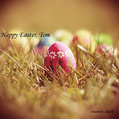 Happy Easter, Tom