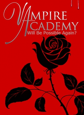 Vampire Academy: Will Be Possible Again?