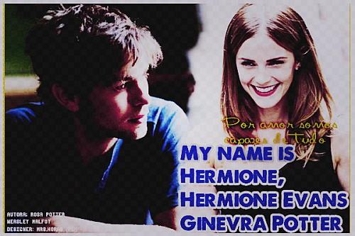 My name is Hermione,Hermione Evans Ginevra Potter