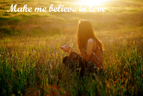 Make Me Believe In Love.