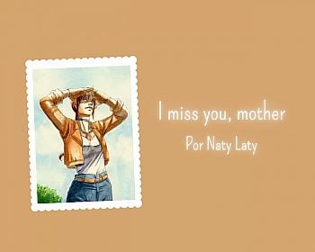 I miss you, mother
