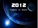 2012 - Profecia ou Boato?