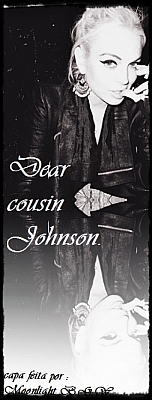 Dear cousin Johnson.