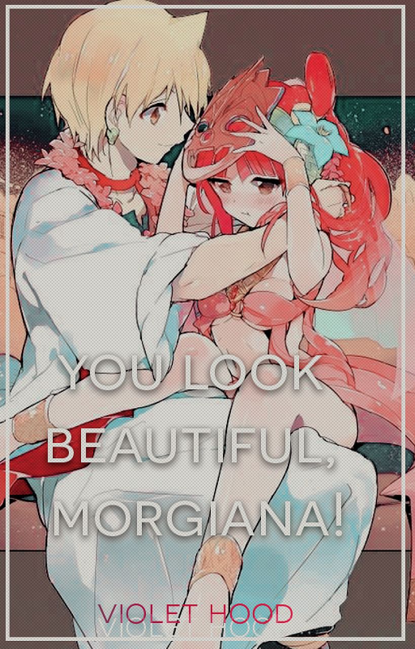 You Look Beautiful, Morgiana!