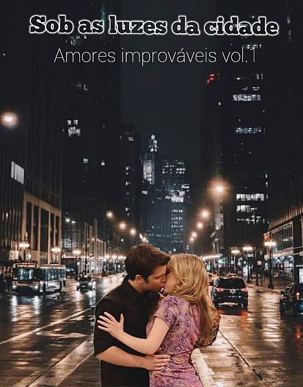 Sob As Luzes Da Cidade - Amores improváveis vol.1