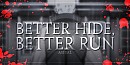Better Hide, Better Run