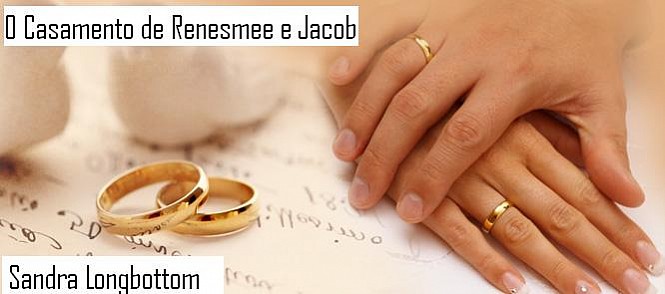 O Casamento de Renesmee e Jacob