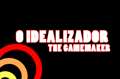 O Idealizador (the Gamemaker)