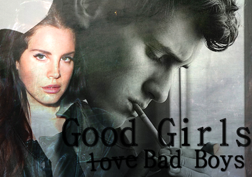 Good Girls love Bad Boys