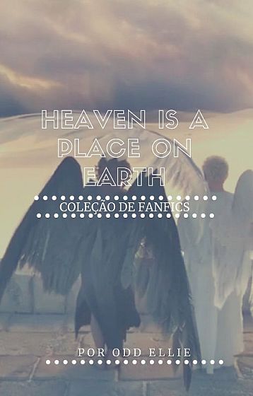 Heaven is a Place on Earth - Coleção de Fanfics