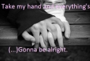 Take My hand, and everything Be Alright