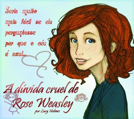 A Dúvida Cruel de Rose Weasley