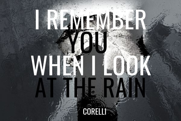 I remember you when I look at the rain