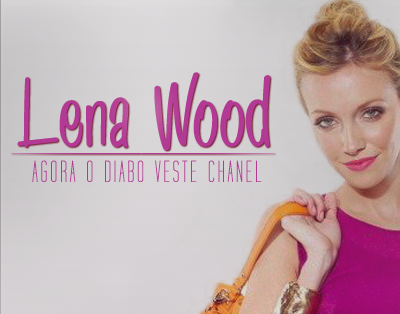 Lena Wood - Agora o Diabo veste Chanel