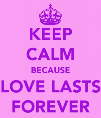 Keep Calm Because Love Lasts Forever