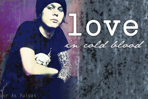 Love In Cold Blood