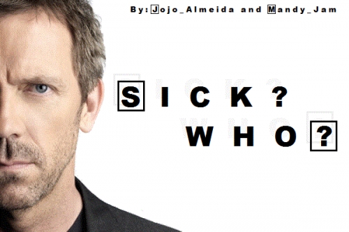 Sick? Who?