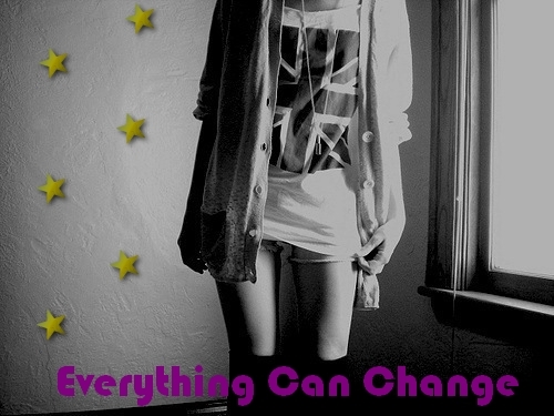 Everything Can Change..