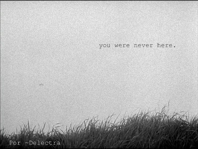 You were never here.