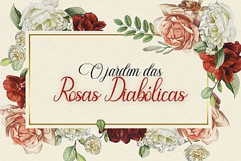O jardim das rosas diabólicas