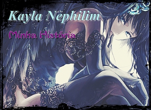 Kayla Nephilim - Minha História.