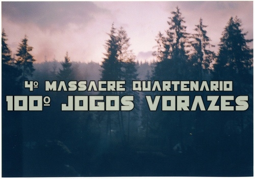 4º Massacre Quartenário - 100º Jogos Vorazes