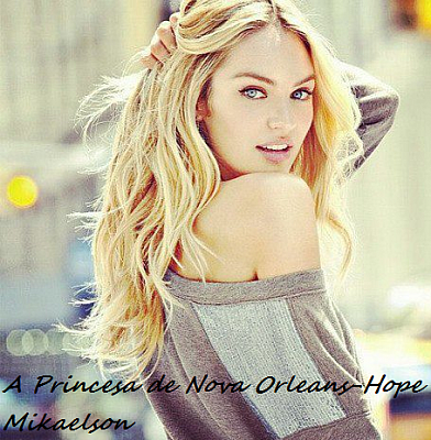A Princesa de Nova Orleans- Hope Mikaelson
