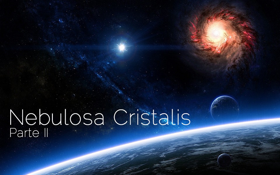 Nebulosa Cristalis: Parte 2