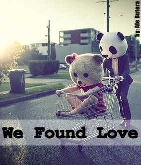 We Found Love [HIATUS]