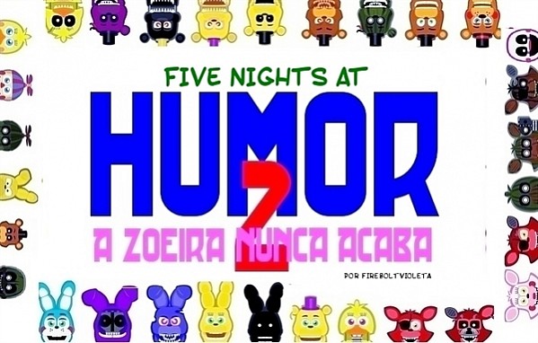 Five Nights At Humor 2 - A Zoeira Nunca Acaba