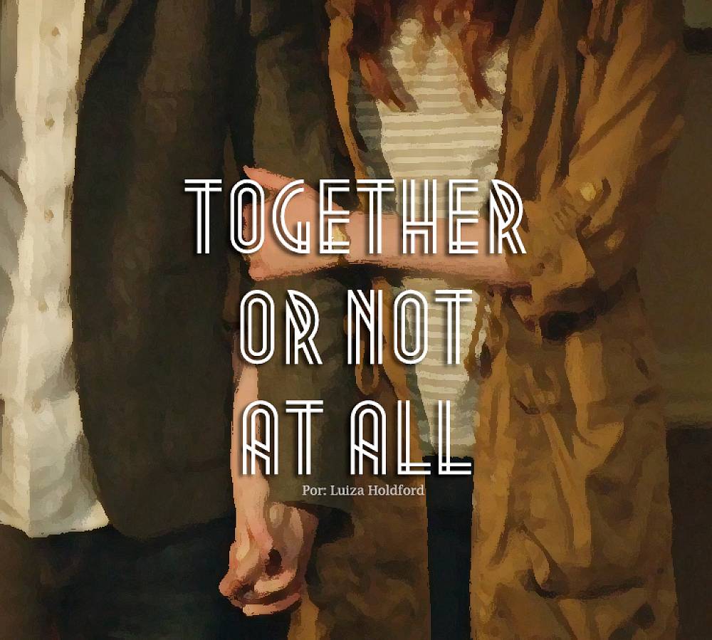 Together Or Not At All