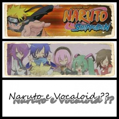 Naruto E  Vocaloid  ????