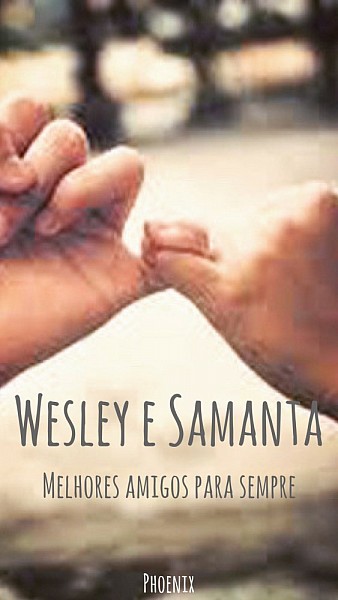 Wesley e Samanta, melhores amigos para sempre