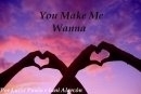 You Make Me Wanna