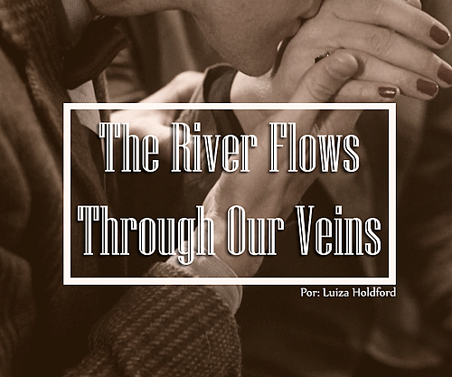 The River Flows Through Our Veins