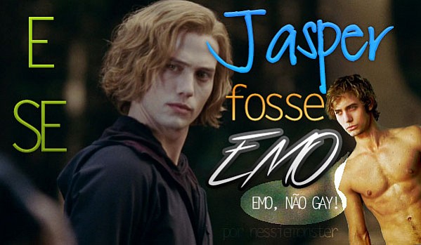 E se Jasper fosse emo