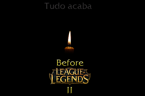 Before - League of Legends II