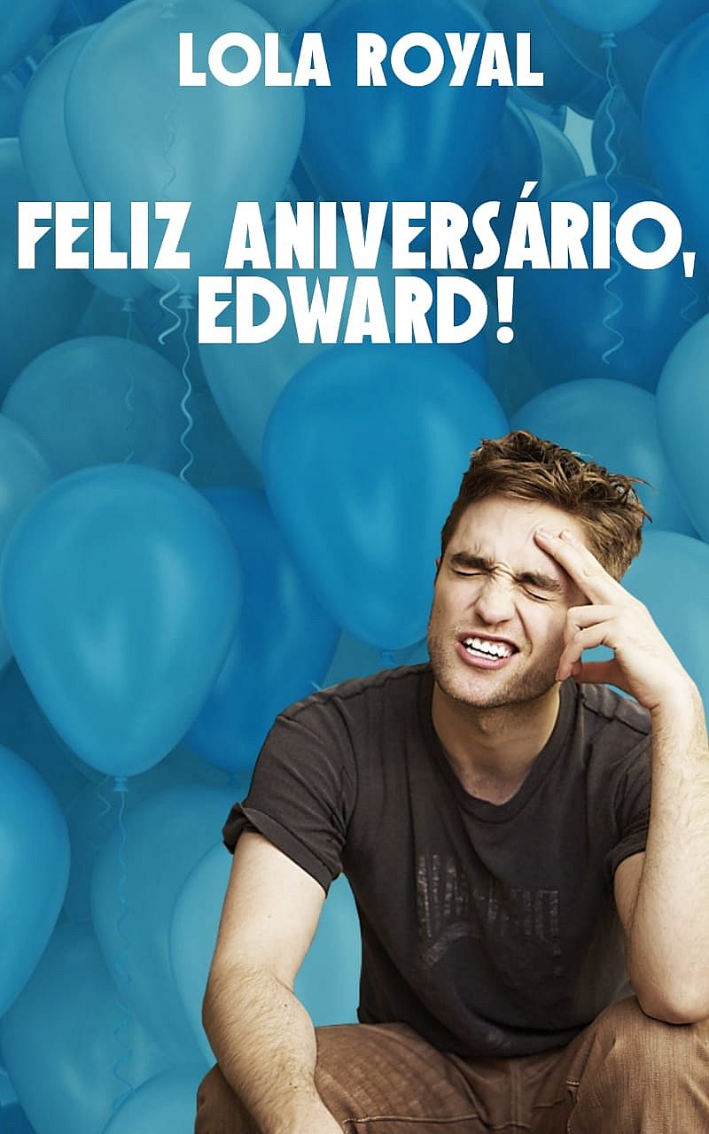 Feliz Aniversário, Edward!