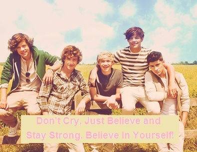 Dont Cry, Just Believe And Stay Strong.