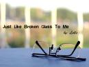 Just Like Broken Glass To Me