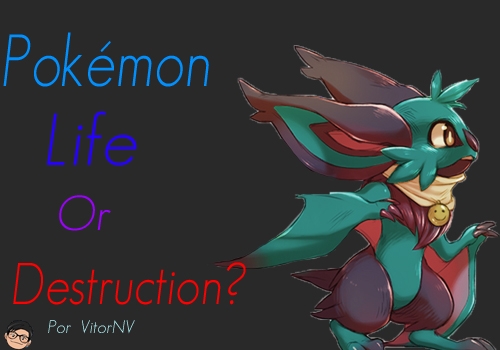 Pokémon: Life or Destruction?