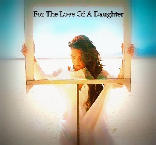 For The Love Of A Daughter