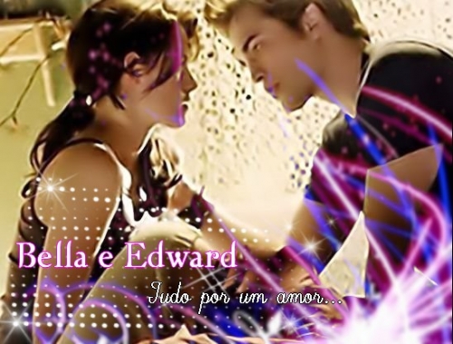 Edward e Bella - Tudo por Um Amor