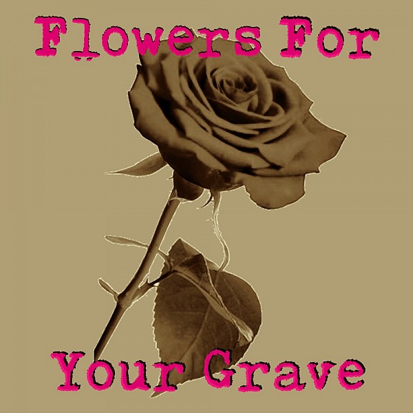 Flowers For You Grave.