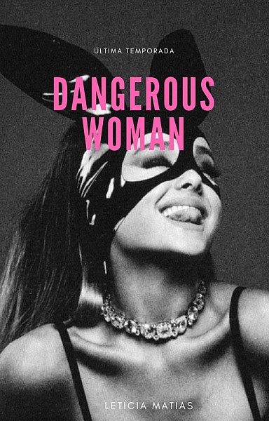 Dangerous Woman - TERCEIRA TEMPORADA (ÚLTIMA).